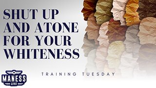 Shut Up And Atone For Your Whiteness | Training Tuesday | The Rob Maness Show EP216 With Rob Maness