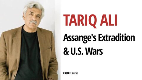 Intellectual Tariq Ali speaks out on Assange's case & U.S. wars