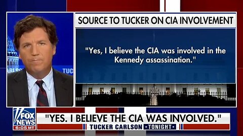 Tucker Carlson Revealation: "Yes, I believe the CIA was involved in the Kennedy assassination."