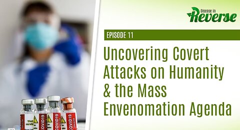 DIR- EP:11 - Uncovering Covert Attacks on Humanity & the Mass Envenomation Agenda