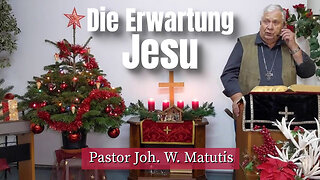 Joh. W. Matutis - Die Erwartung Jesu - 21. Dezember 2022