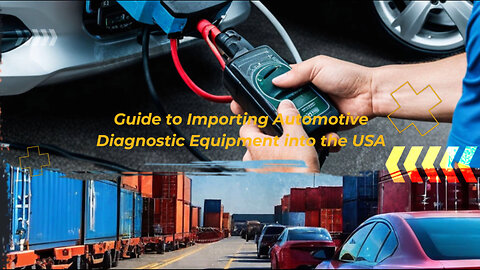 Are There Any Restrictions When Importing Automotive Diagnostic Scanners into the USA?