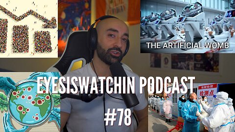 EyesIsWatchin Podcast #78 - Artificial Wombs, Population Collapse ,The Next Plandemic