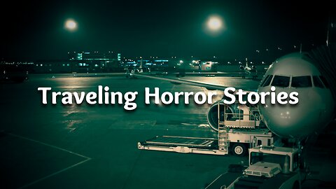 3 Traveling True Horror Stories That Will Disturb You