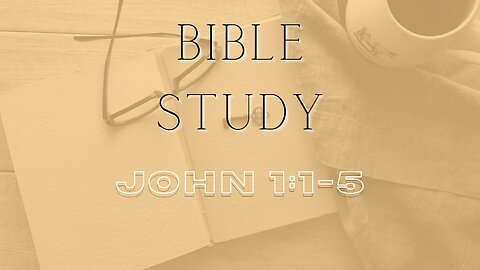 Bible Study - Gospel of John - John 1:1-5