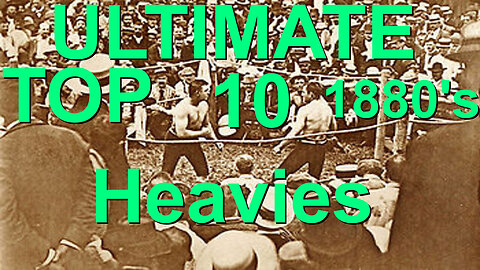 Top 10 heavyweights OF THE 1880'S (fascist short version)