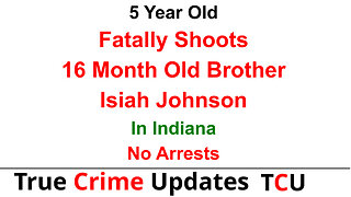 5 Year Old Fatally Shoots 16 Month Old Brother Isiah Johnson In Indiana - No Arrests