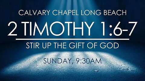 Stir Up The Gift Of God - 2 Timothy 1:6-7 (Message)