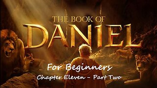 Jesus 24/7 Episode #158: The Book of Daniel for Beginners - Chapter Eleven - Part Two