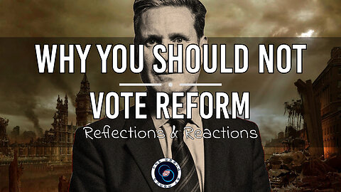 Why You Shouldn't Vote For Reform | #54 | Reflections & Reactions | TWOM