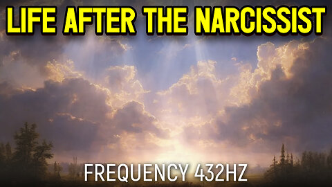 Life After The Narcissist Meditation - 432hz (Official Video 2023)