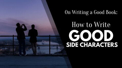 How to Write Good Side Characters - Writing a Good Book