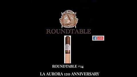 The Smoking Syndicate Roundtable 14: La Aurora 120th Anniversary