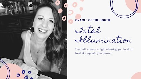 Total Illumination - The Truth Comes to Light, Allowing You To Move Forward and Find Your Power