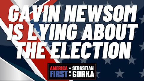 Gavin Newsom is lying about the election. Jennifer Horn with Sebastian Gorka on AMERICA First