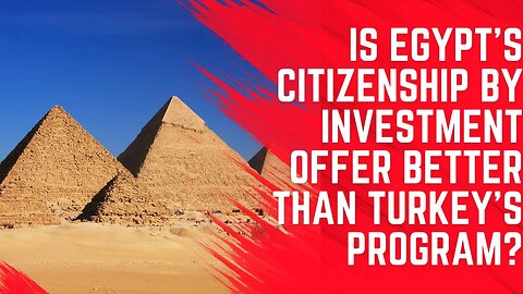 Egypt Citizenship by Investment vs Turkey CBI - Which is Best?