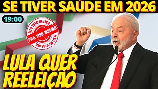 Se saúde permitir, Lula tentará reeleição em 2026
