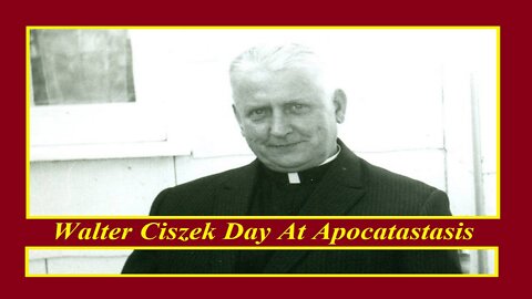 Walter Ciszek Day At Apocatastasis