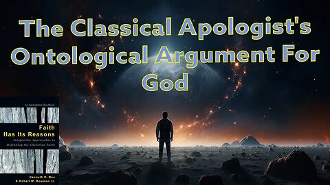 The Classical Apologist's Ontological Argument For God