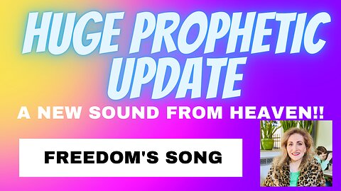 Huge Prophetic Update: Freedom's Song/A New Sound From Heaven
