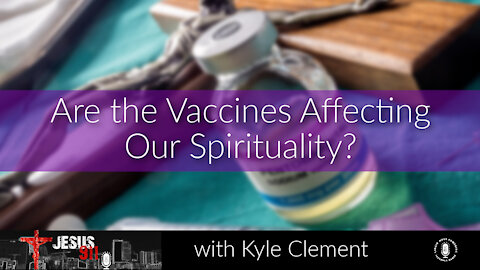 24 Nov 21, Jesus 911: Are the Vaccines Affecting Our Spirituality?