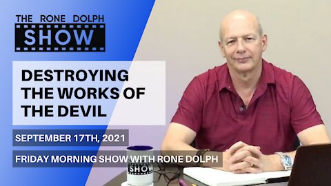 Destroying The Works Of The Devil - Friday Morning Message | The Rone Dolph Show