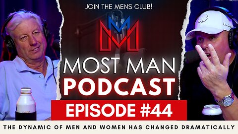 Episode #44 | The Dynamic of Men and Women Has Changed Dramatically | The Most Man Podcast