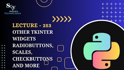 253. Other Tkinter Widgets Radiobuttons, Scales, Checkbuttons and more | Skyhighes | Python