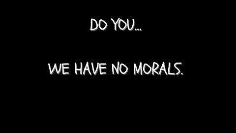 I have No Morals