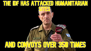 The IDF Has Attacked Humanitarian Sites and Convoys Over 350 Times: COI #578