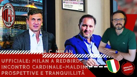 Ufficiale: Milan a RedBird. Incontro Cardinale-Maldini. Prospettive e tranquillità 01.06.2022