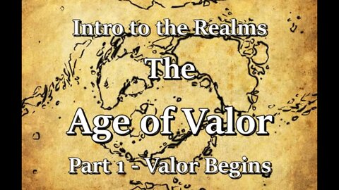 Intro to the Realms S3E5 - Age of Valor Part 1- Valor Begins