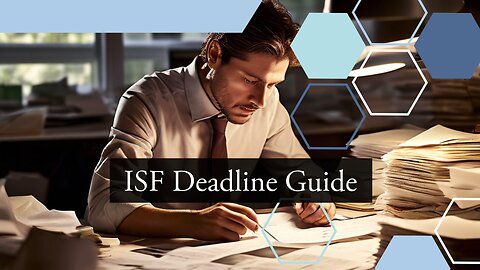Mastering ISF Timing: Understanding Submission Timeframes for Compliance