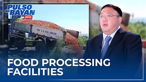 Kakulangan sa food processing facilities, dahilan ng pagkasayang ng Agri products