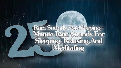 Rain Sound For Sleeping-25 Minute Relaxing Rain Sound In Forest For Sleeping,Relaxing,And Meditating