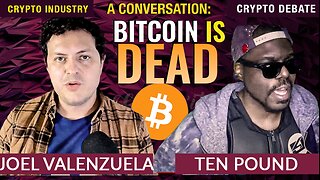 Has Bitcoin Truly Been Comprised!? The BIG Debate! Ten Pound vs. Joel Valenzuela