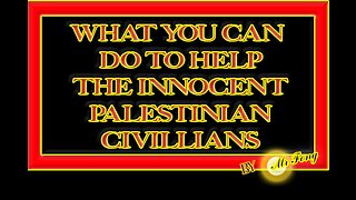 What you can do to help the innocent civillians of Palestine