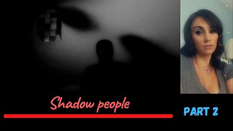 Shadow People (PART 2)