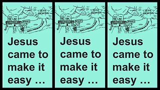 JESUS CAME TO MAKE IT EASY!