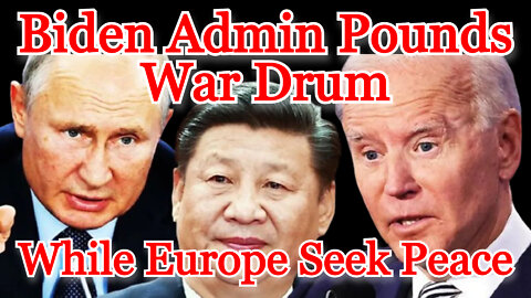 Conflicts of Interest #228: Biden Admin Pounds War Drum While Europeans Seek Peace