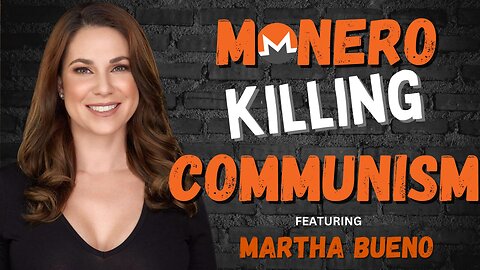 Destroying Communism With Monero | Martha Bueno