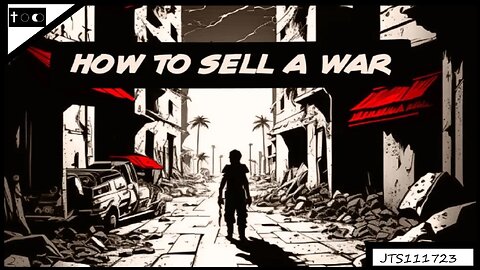 How to sell a war - JTS11172023