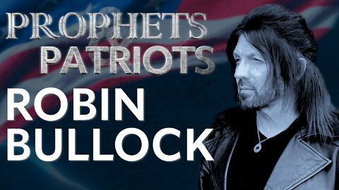 Prophets and Patriots - Episode 29 with Steve Shultz and Robin Bullock