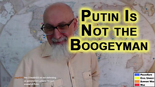 Putin Is Not Boogeyman of Western Propagandist’s Wet Dreams: Ukraine War Should Not Have Happened