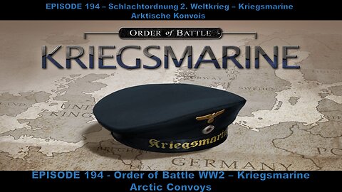 EPISODE 194 - Order of Battle WW2 - Kriegsmarine - Arctic Convoys