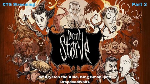 Don't Starve Together w/ Krysten the Kidd, DropDeadWolf1, King Kman Pt. 3: A Bit Of A Homecoming