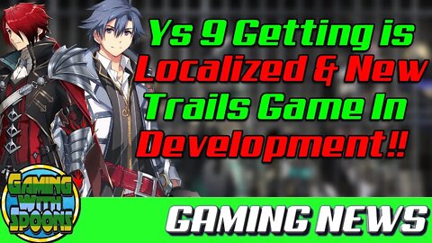 Ys IX Coming to the West! New Trails game in development? | Gaming News With Spoons