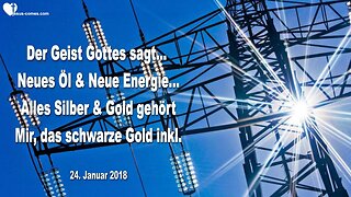 24.01.2018 ❤️ Neues Öl und neue Energie... Der Geist Gottes sagt... Alles Silber & Gold gehört Mir, auch das schwarze Gold... Durch Mark Taylor