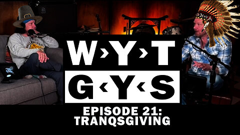 WYT GYS ep21: Tranqsgiving
