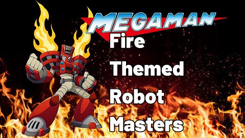 Megaman: Fire-Themed Robot Masters